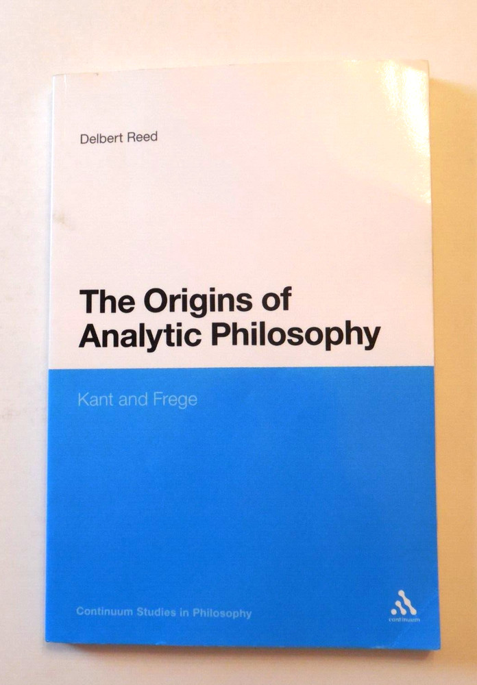 The Origins of Analytic Philosophy : Kant and Frege by Delbert Reed PB 2010