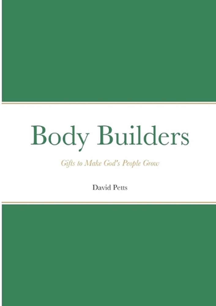 Body Builders: Gifts to make God’s people grow by David Petts Paperback Book