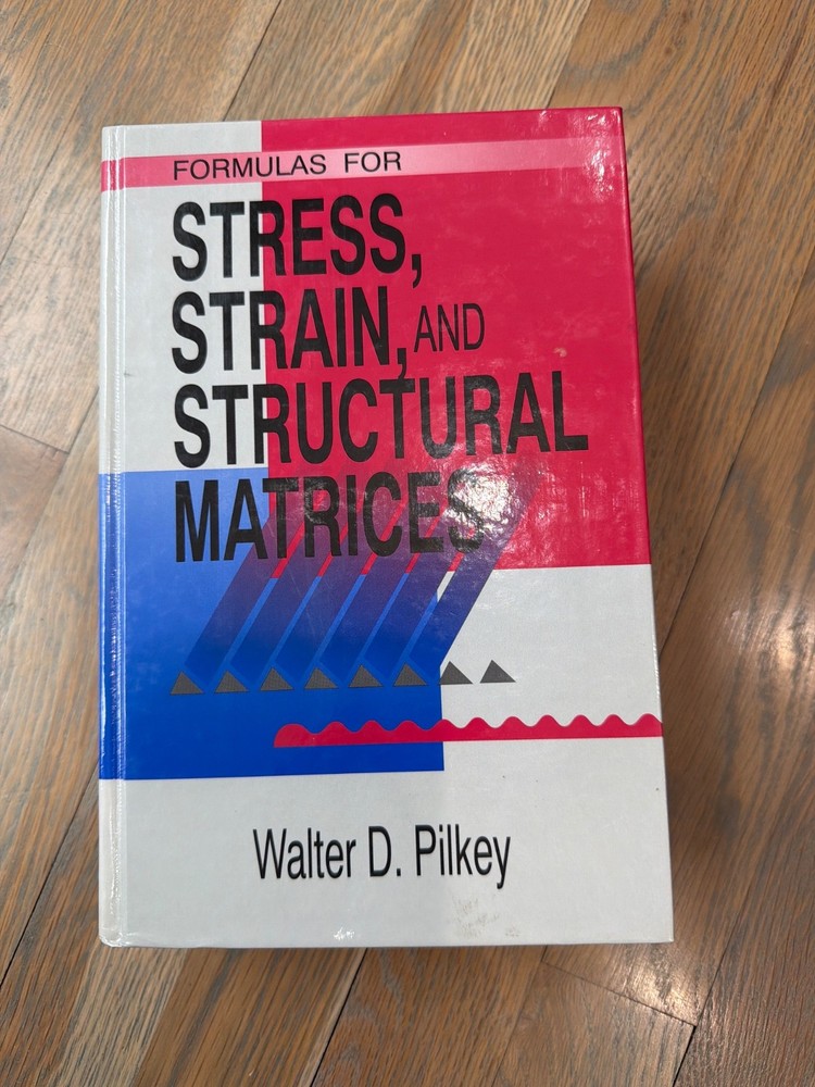 Formulas for Stress, Strain, and Structural Matrices by Walter Pilkey