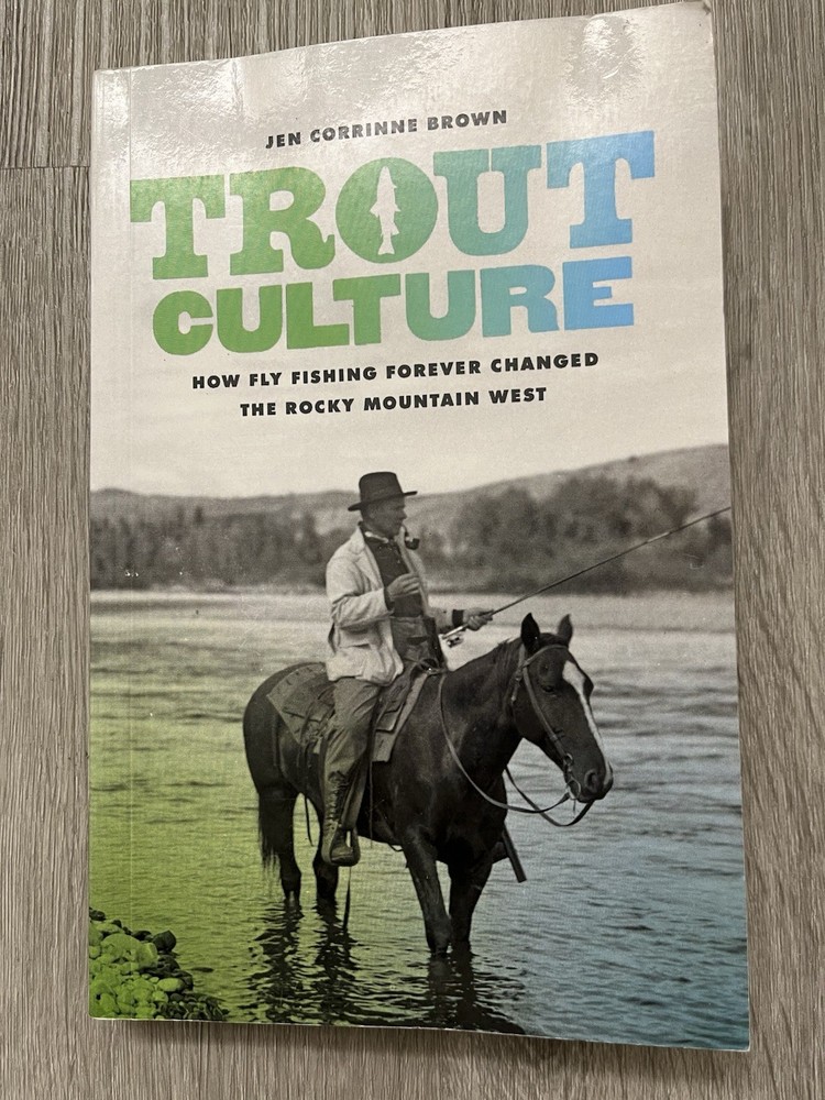 Trout Culture How Fly Fishing Forever Changed the Rocky Mountain West Brown VG
