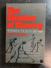 The Shadow Of Slavery Peonage In The South 1901-1969 By Pete Daniel