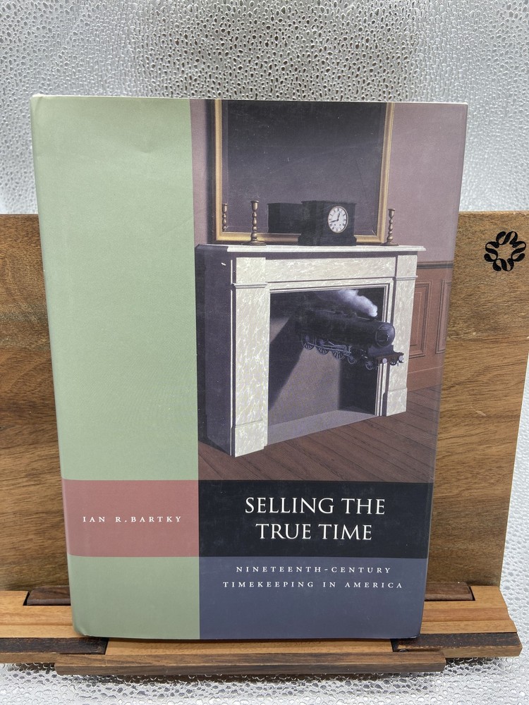 Selling the True Time: Nineteenth-Century Timekeeping in America