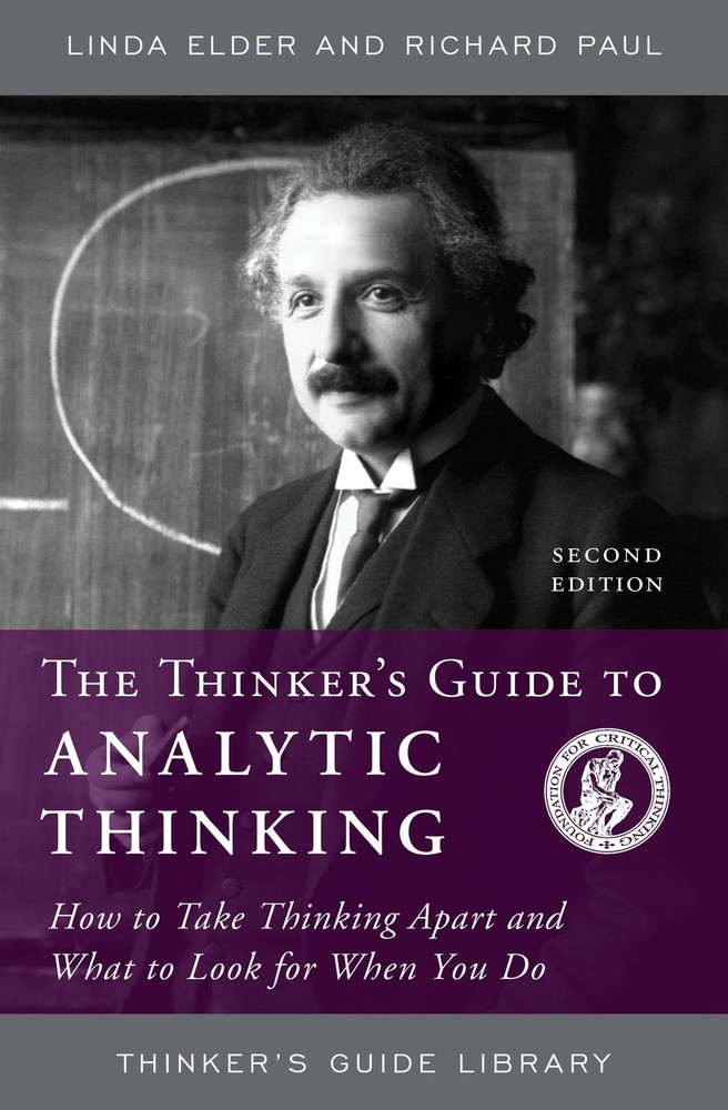 The Thinker’s Guide to Analytic Thinking: How to Take Thinking Apart and Wha…