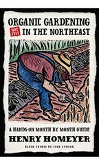 Organic Gardening (Not Just) in the Northeast: A Hands-On Month-to-Month Guide b
