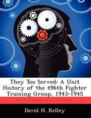 They Too Served: A Unit History of the 496th Fighter Training Group, 1943-1945