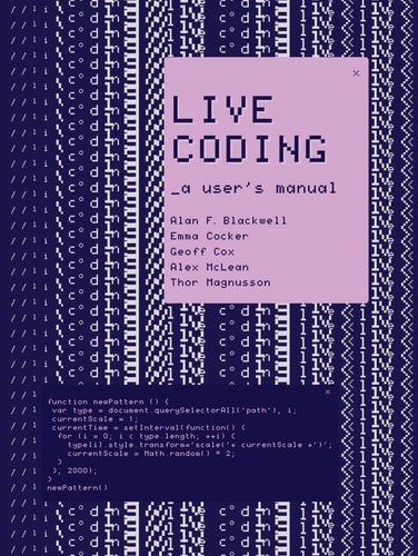 Live Coding: A User’s Manual (Software Studies) – Blackwell, Alan F.,Cocker, Emm