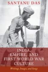 India, Empire, and First World War Culture: Writings, Images, and Songs by Das,