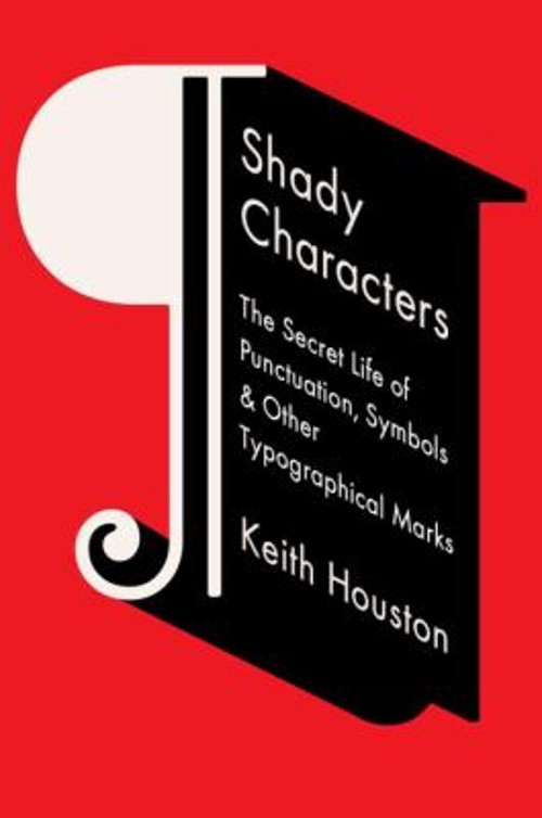 Shady Characters : The Secret Life of Punctation, Symbols and Oth