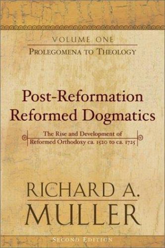 Post-Reformation Reformed Dogmatics : Prolegomena to Theology by Richard A….