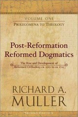 Post-Reformation Reformed Dogmatics : Prolegomena to Theology by Richard A….