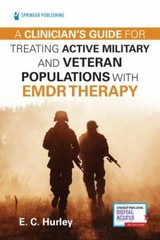 Clinician’s Guide for Treating Active Military and Veteran Populations with EMDR