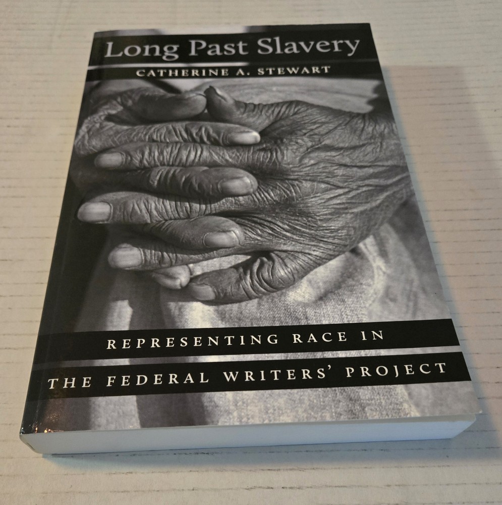 Long Past Slavery by Catherine A. Stewart Race in the Federal’s Writer Project