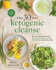 30-Day Ketogenic Cleanse : Reset Your Metabolism with 160 Tasty Whole-Food…