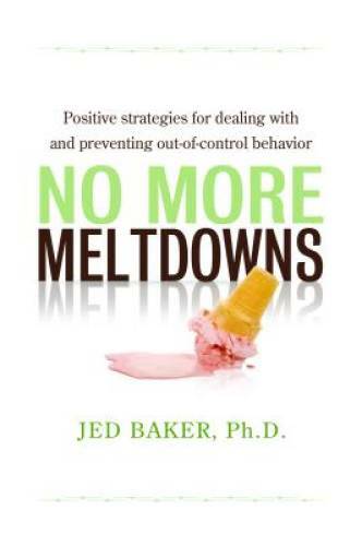 No More Meltdowns: Positive Strategies for Managing and Preventing Out-Of – GOOD