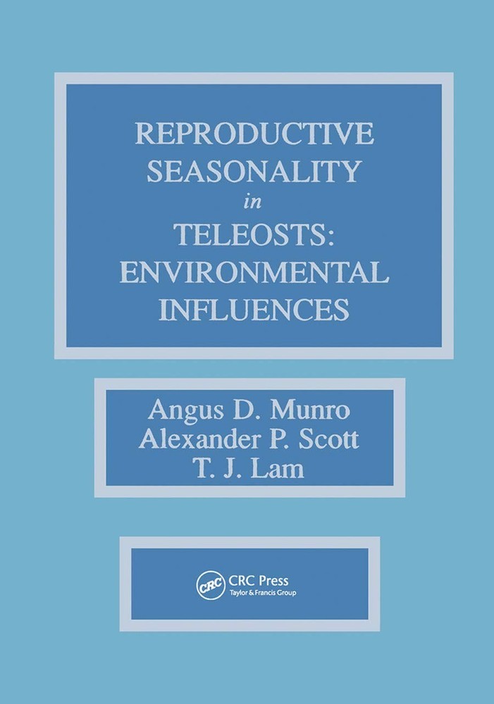 Reproductive Seasonality in Teleosts : Environmental Influences by Angus D….