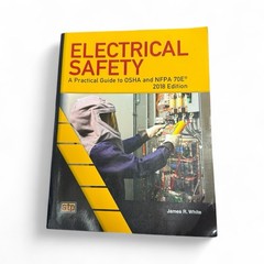 Electrical Safety: A Practical Guide to OSHA and NFPA 70E by James R. White