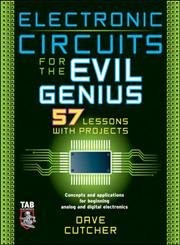 Electronic Circuits for the Evil Genius: 57 Lessons with Projects