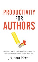 Productivity For Authors: Find Time to Write, Organize your Auth