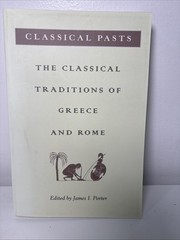 Classical Pasts : The Classical Traditions of Greece and Rome by James I. Porter