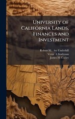 University of California Lands, Finances and Investment by Robert M.B. 1893 Ive