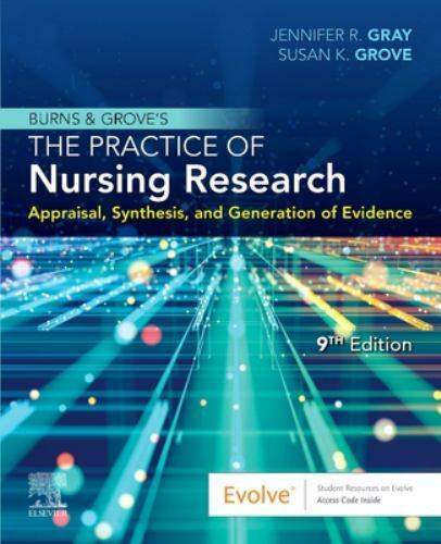 Burns and Grove’s The Practice of Nursing Research: Appraisal, Synthesis, – GOOD