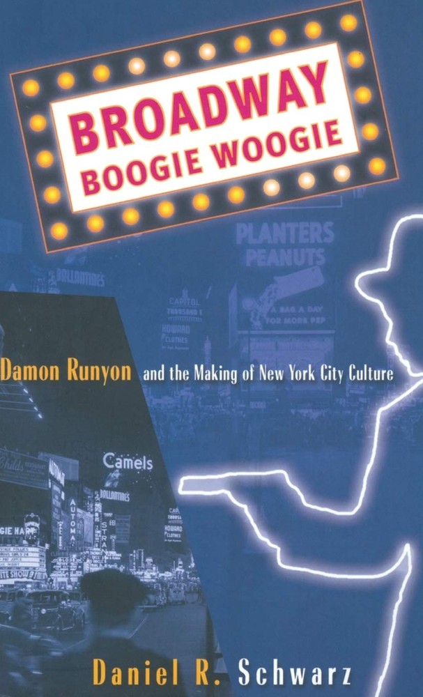 Broadway Boogie Woogie: Damon Runyon and the Making of New York City Culture…