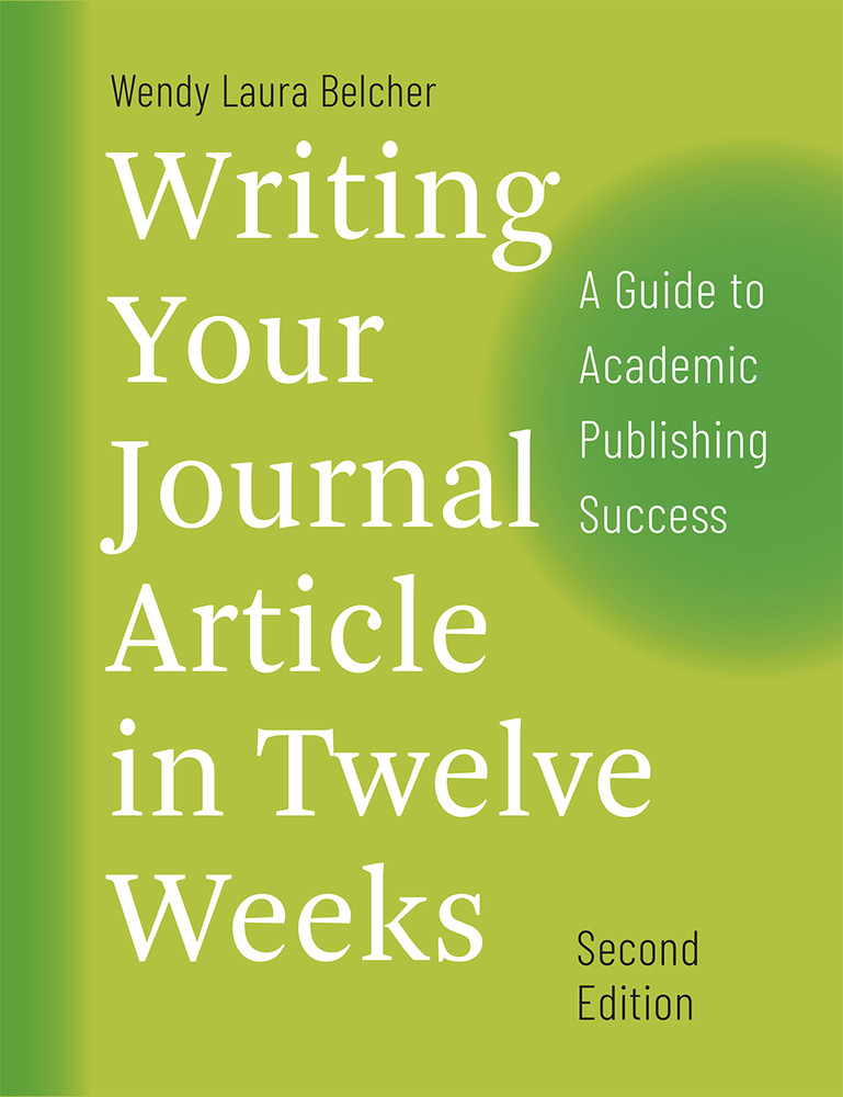 Writing Your Journal Article in Twelve Weeks 2ed by Wendy Laura Belcher