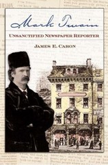 Mark Twain, Unsanctified Newspaper Reporter Hardcover James E. Ca