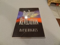 RAPTURE AND REVELATION By Ray H. Hughes