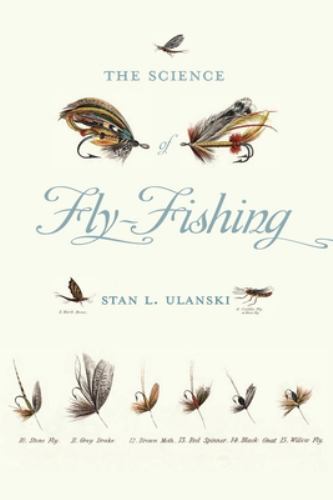 The Science of Fly-Fishing by Ulanski, Stan L.