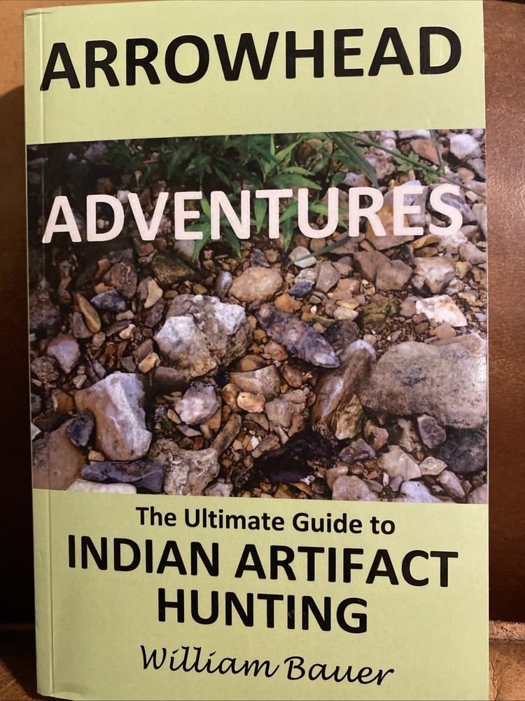 Arrowhead Adventures ultimate guide to Indian artifact hunting Wm Bauer 2013