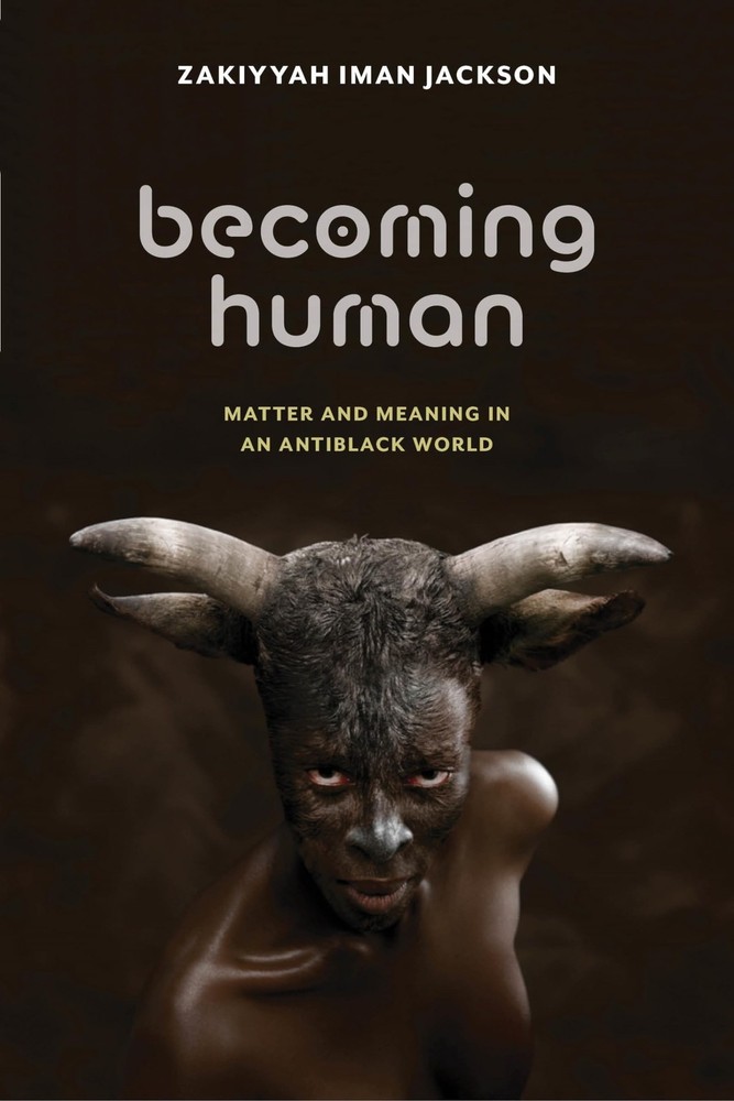 Becoming Human: Matter and Meaning in an Antiblack World (Sexual Cultures, 5…