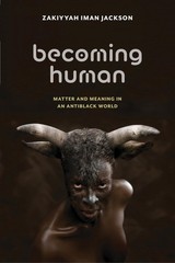 Becoming Human: Matter and Meaning in an Antiblack World (Sexual Cultures, 5…