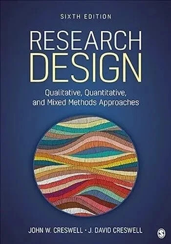 Research Design : Qualitative, Quantitative, and Mixed Methods Approaches by J.