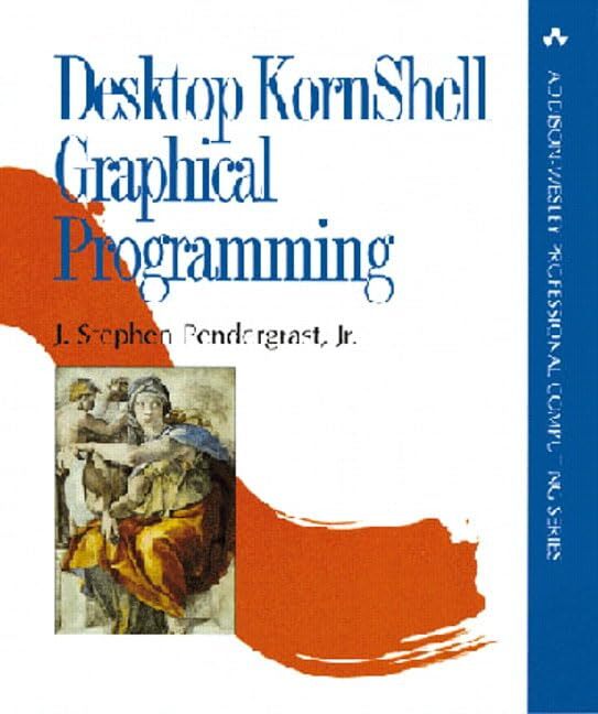 Desktop Kornshell Graphical Programming (Addison-Wesley Professional Computi…