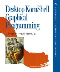 Desktop Kornshell Graphical Programming (Addison-Wesley Professional Computi…