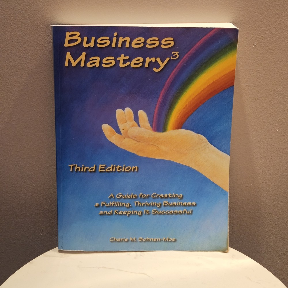 Business Mastery:A Guide for Creating a Fulfilling Thriving Business 3rd Edition