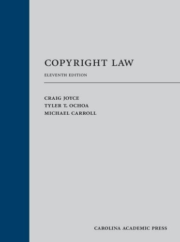 Copyright Law, Eleventh Edition by Craig Joyce, Tyler T. Ochoa, Michael Carroll