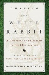 Chasing the White Rabbit : A Discovery of Leadership in the 21st Century, Pap…