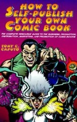 How to Self-Publish Your Own Comic Book – Paperback By Caputo, Tony – GOOD