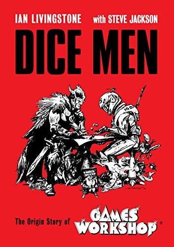 Dice Men: The Origin Story of Games Workshop by Sir Ian Livingstone