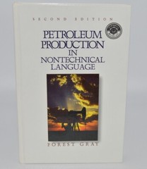 Petroleum Production in Nontechnical Language by Forest Gray 2nd Edition