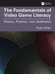 The Fundamentals of Video Game Literacy: Theory, Practice, and Aesthetics by Rya
