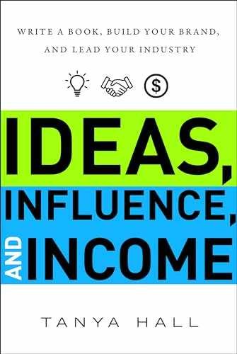 Ideas, Influence, and Income: Write a – Hardcover, by Tanya Hall – Very Good l