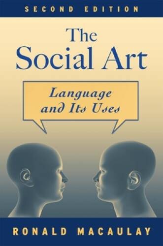 The Social Art: Language and Its Uses – Paperback By Macaulay, Ronald – GOOD