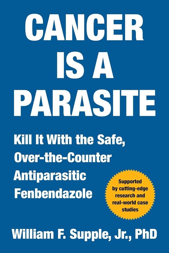 Cancer Is a Parasite : Kill It with the Safe, over-The-Counter Antiparasitic
