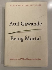 Being Mortal : Medicine and What Matters in the End by Atul Gawande Hardcover