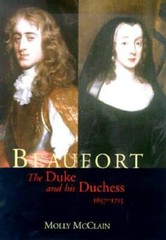 Beaufort: The Duke and His Duchess, 1657-1715 by Molly McClain: Used