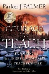 The Courage to Teach: Exploring the Inner Landscape of a Teacher’s Life, – GOOD