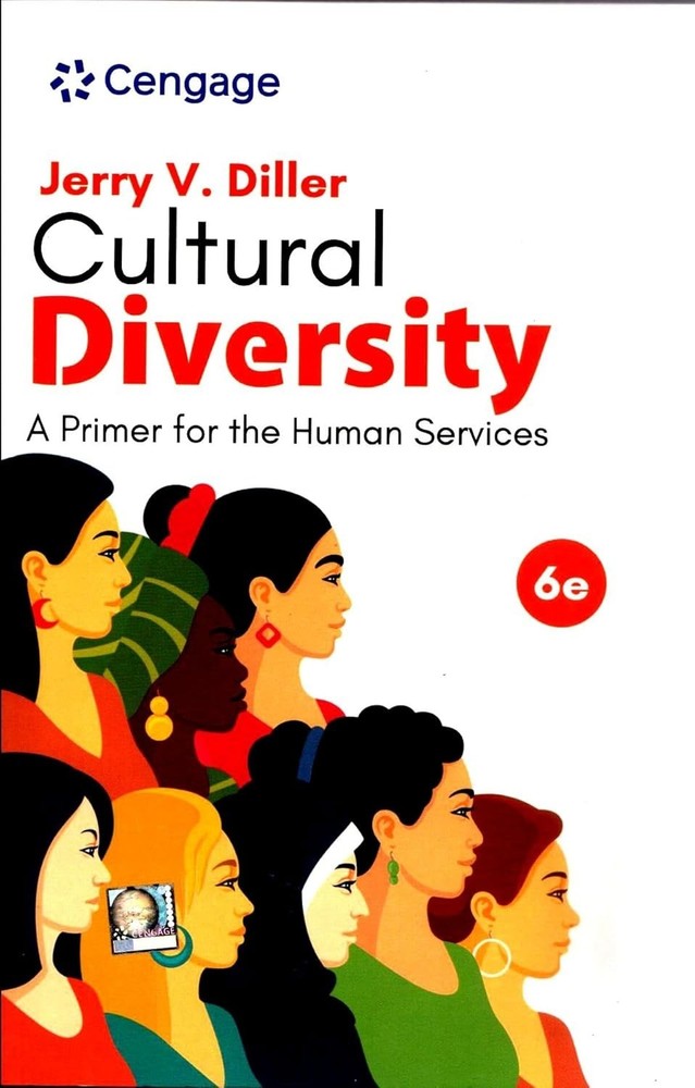 CULTURAL DIVERSITY : A PRIMER FOR HUMAN SERVICE by JERRY V. DILLER, 6TH INT’L ED